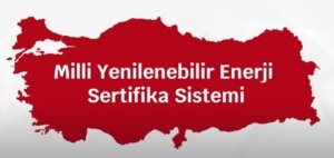Milli Yenilenebilir Enerji Sertifika Sistemi 1 Haziran’da başlıyor
