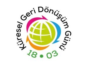 18 Mart Küresel Geri Dönüşüm Günü kutlanıyor